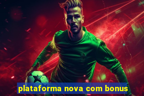 plataforma nova com bonus